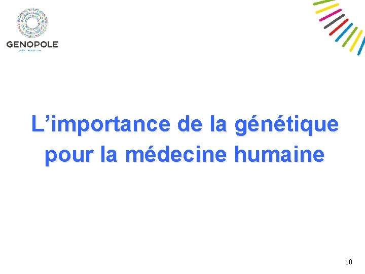  L’importance de la génétique pour la médecine humaine 10 