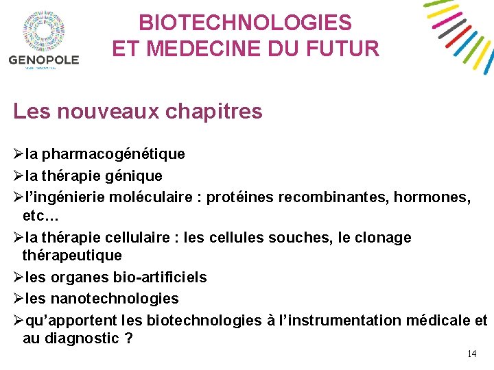 BIOTECHNOLOGIES ET MEDECINE DU FUTUR Les nouveaux chapitres Øla pharmacogénétique Øla thérapie génique Øl’ingénierie
