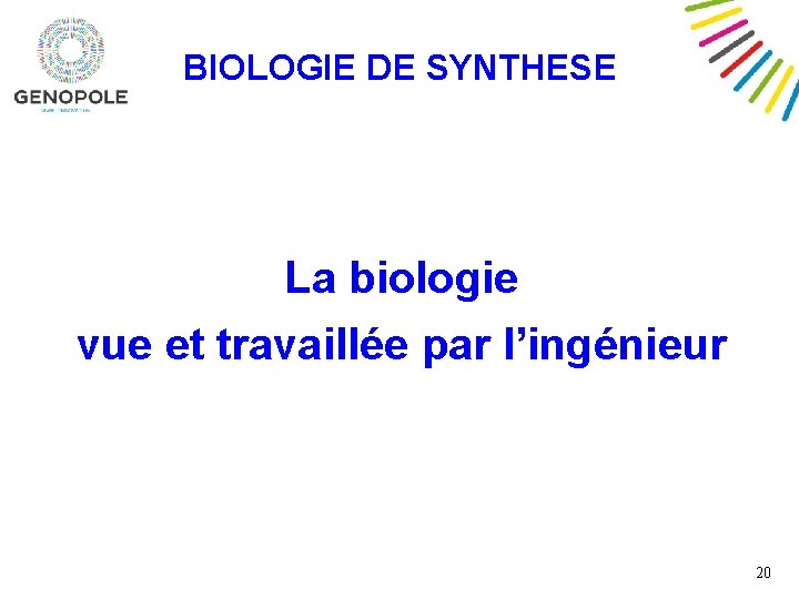 BIOLOGIE DE SYNTHESE La biologie vue et travaillée par l’ingénieur 20 