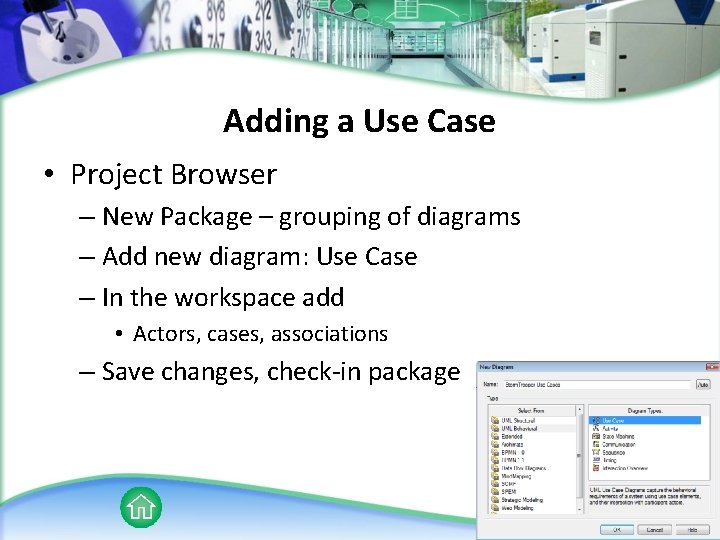 Adding a Use Case • Project Browser – New Package – grouping of diagrams