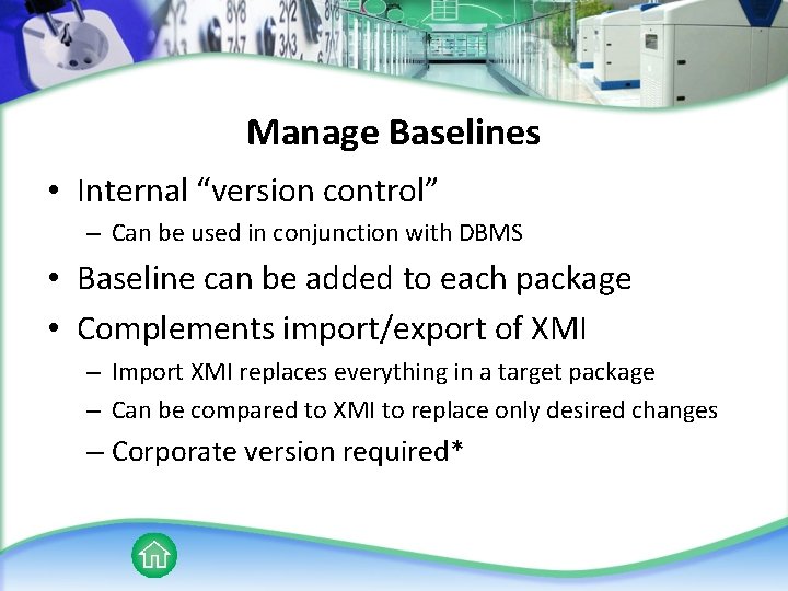 Manage Baselines • Internal “version control” – Can be used in conjunction with DBMS