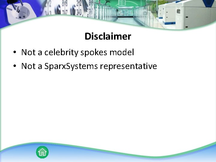Disclaimer • Not a celebrity spokes model • Not a Sparx. Systems representative 