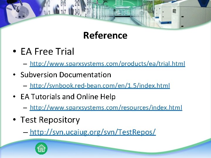 Reference • EA Free Trial – http: //www. sparxsystems. com/products/ea/trial. html • Subversion Documentation
