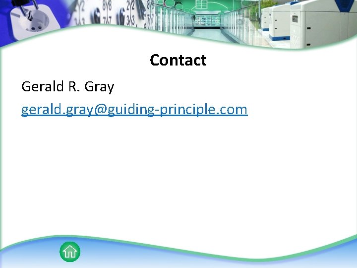 Contact Gerald R. Gray gerald. gray@guiding-principle. com 