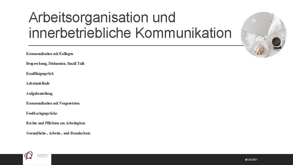 Arbeitsorganisation und innerbetriebliche Kommunikation mit Kollegen Besprechung, Diskussion, Small Talk Konfliktgespräch Arbeitsabläufe Aufgabenteilung Kommunikation
