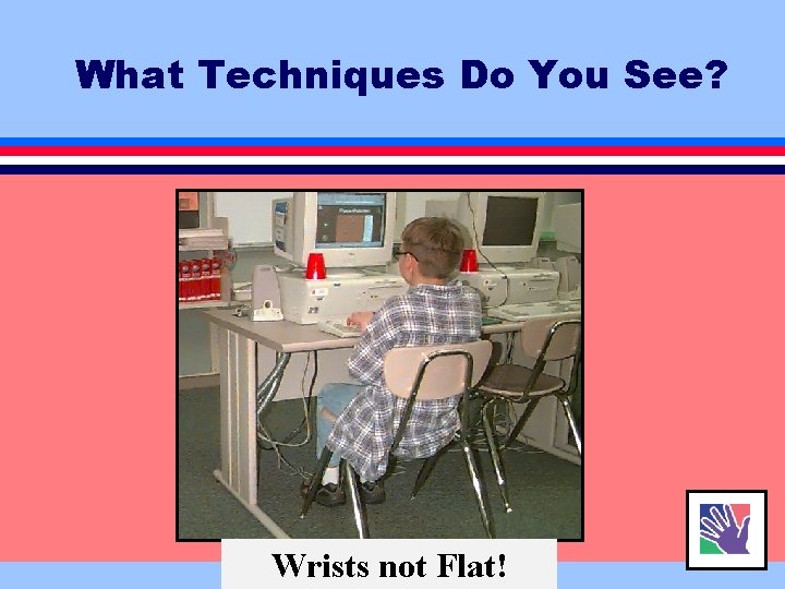 What Techniques Do You See? Wrists not Flat! 