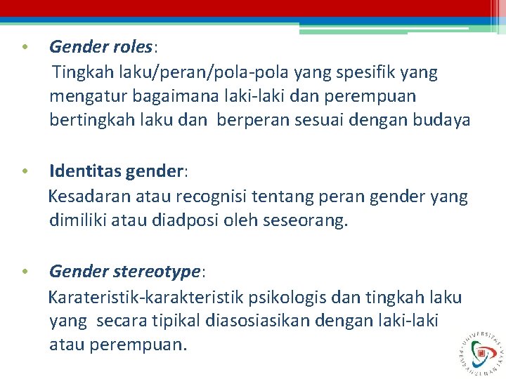  • Gender roles: Tingkah laku/peran/pola-pola yang spesifik yang mengatur bagaimana laki-laki dan perempuan