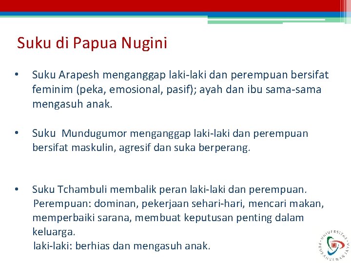Suku di Papua Nugini • Suku Arapesh menganggap laki-laki dan perempuan bersifat feminim (peka,