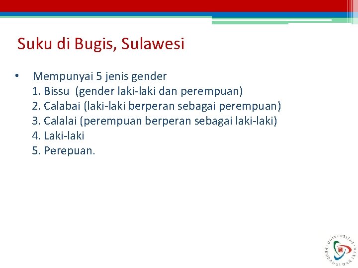 Suku di Bugis, Sulawesi • Mempunyai 5 jenis gender 1. Bissu (gender laki-laki dan