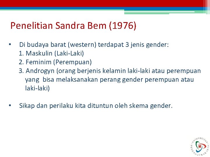 Penelitian Sandra Bem (1976) • Di budaya barat (western) terdapat 3 jenis gender: 1.