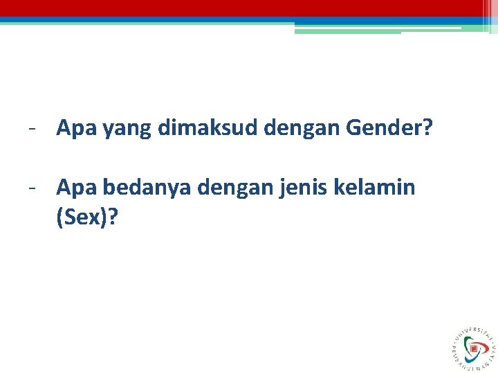 - Apa yang dimaksud dengan Gender? - Apa bedanya dengan jenis kelamin (Sex)? 