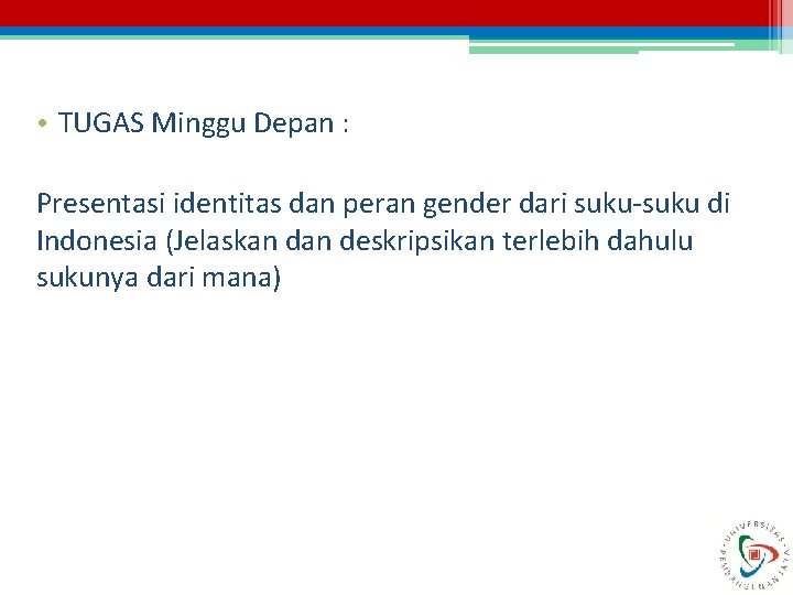  • TUGAS Minggu Depan : Presentasi identitas dan peran gender dari suku-suku di