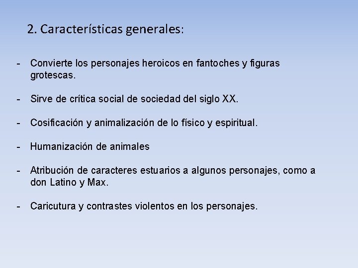 2. Características generales: - Convierte los personajes heroicos en fantoches y figuras grotescas. -