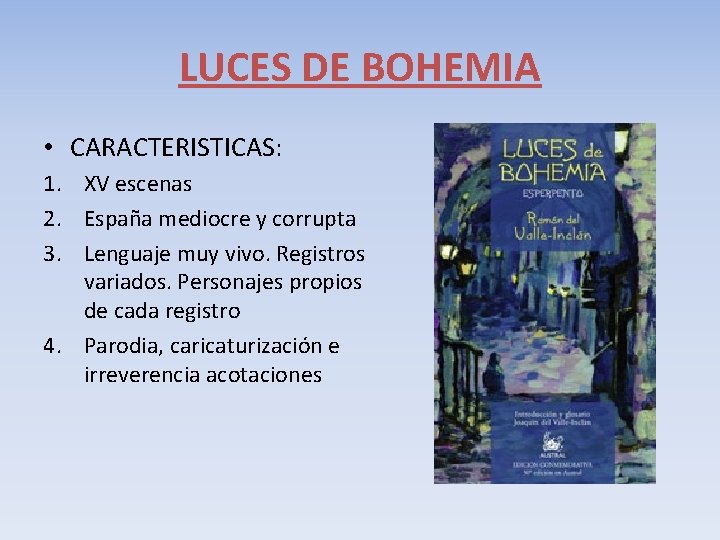 LUCES DE BOHEMIA • CARACTERISTICAS: 1. XV escenas 2. España mediocre y corrupta 3.