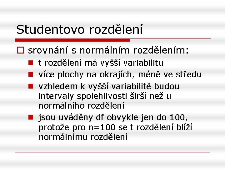 Studentovo rozdělení o srovnání s normálním rozdělením: n t rozdělení má vyšší variabilitu n