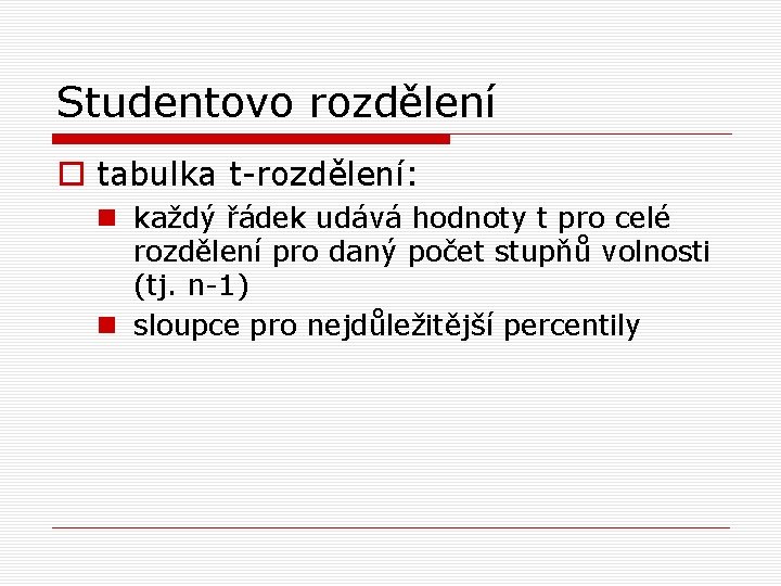 Studentovo rozdělení o tabulka t-rozdělení: n každý řádek udává hodnoty t pro celé rozdělení