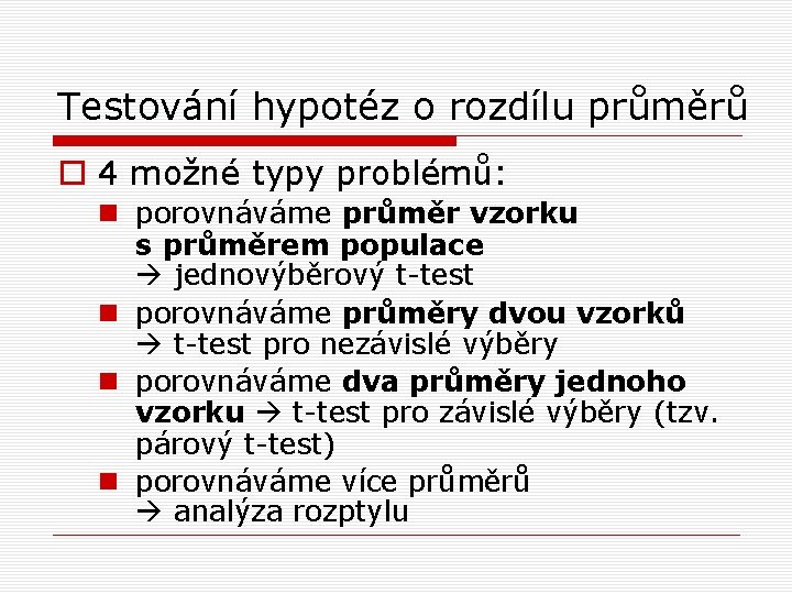 Testování hypotéz o rozdílu průměrů o 4 možné typy problémů: n porovnáváme průměr vzorku