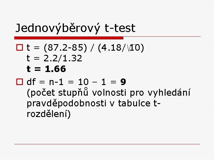 Jednovýběrový t-test o t = (87. 2 -85) / (4. 18/ 10) t =