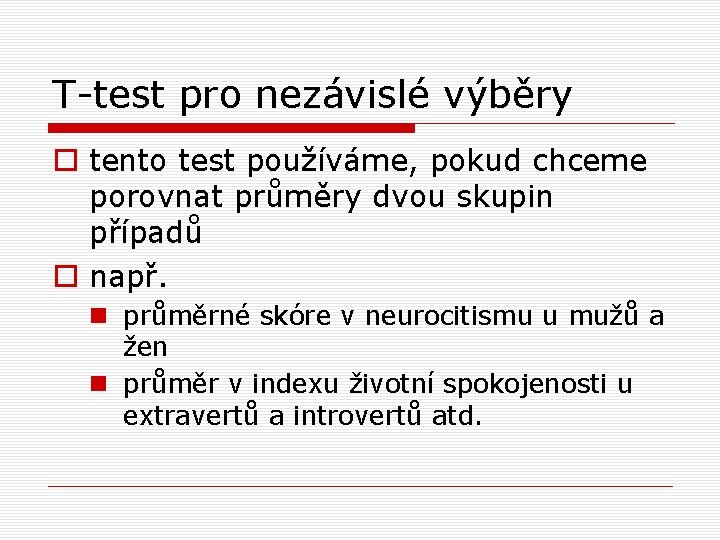 T-test pro nezávislé výběry o tento test používáme, pokud chceme porovnat průměry dvou skupin