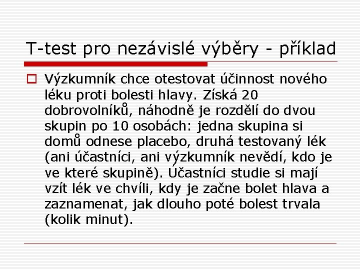 T-test pro nezávislé výběry - příklad o Výzkumník chce otestovat účinnost nového léku proti