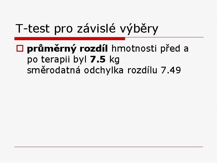 T-test pro závislé výběry o průměrný rozdíl hmotnosti před a po terapii byl 7.