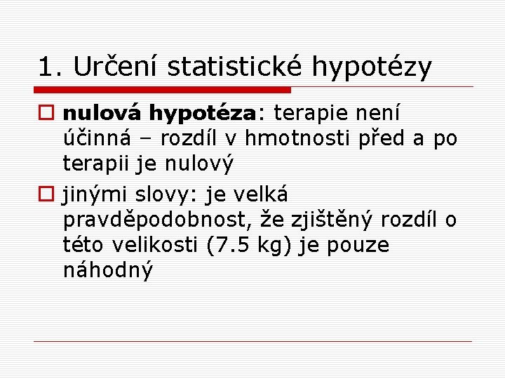 1. Určení statistické hypotézy o nulová hypotéza: terapie není účinná – rozdíl v hmotnosti