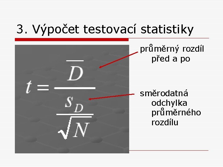 3. Výpočet testovací statistiky průměrný rozdíl před a po směrodatná odchylka průměrného rozdílu 