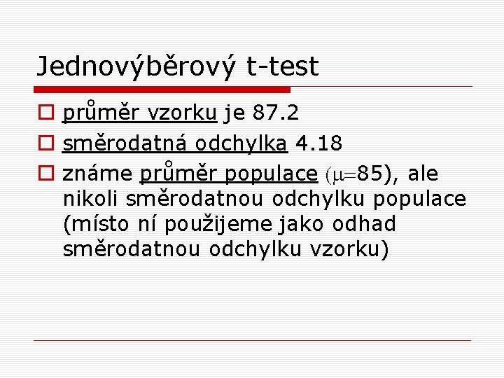 Jednovýběrový t-test o průměr vzorku je 87. 2 o směrodatná odchylka 4. 18 o