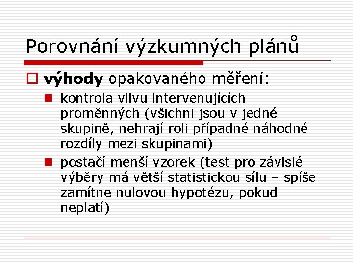 Porovnání výzkumných plánů o výhody opakovaného měření: n kontrola vlivu intervenujících proměnných (všichni jsou