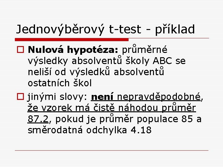 Jednovýběrový t-test - příklad o Nulová hypotéza: průměrné výsledky absolventů školy ABC se neliší