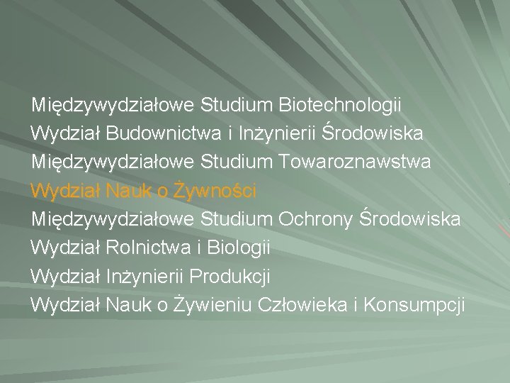Międzywydziałowe Studium Biotechnologii Wydział Budownictwa i Inżynierii Środowiska Międzywydziałowe Studium Towaroznawstwa Wydział Nauk o Międzywydziałowe Studium Biotechnologii Wydział Budownictwa i Inżynierii Środowiska Międzywydziałowe Studium Towaroznawstwa Wydział Nauk o