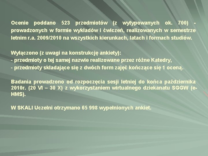 Ocenie poddano 523 przedmiotów (z wytypowanych ok. 700) prowadzonych w formie wykładów i ćwiczeń,