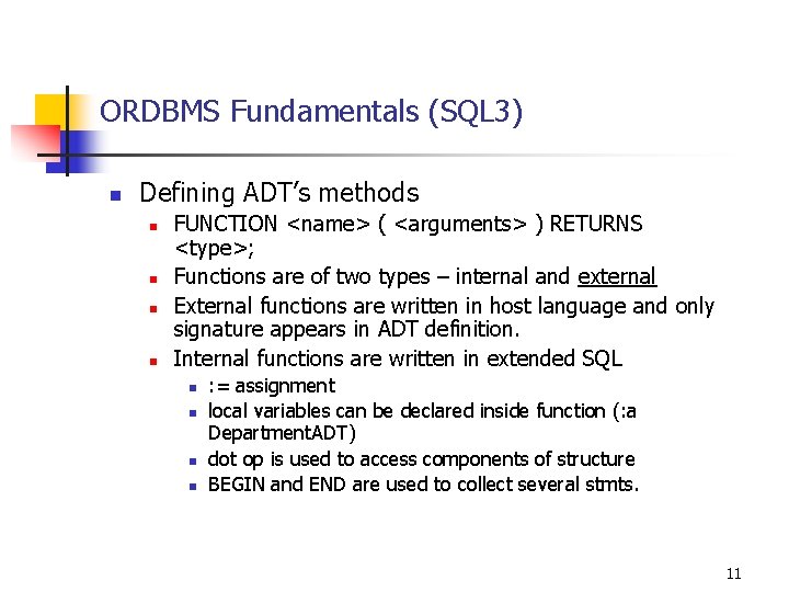 ORDBMS Fundamentals (SQL 3) n Defining ADT’s methods n n FUNCTION <name> ( <arguments>