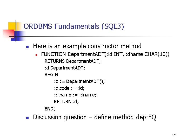 ORDBMS Fundamentals (SQL 3) n Here is an example constructor method n FUNCTION Department.