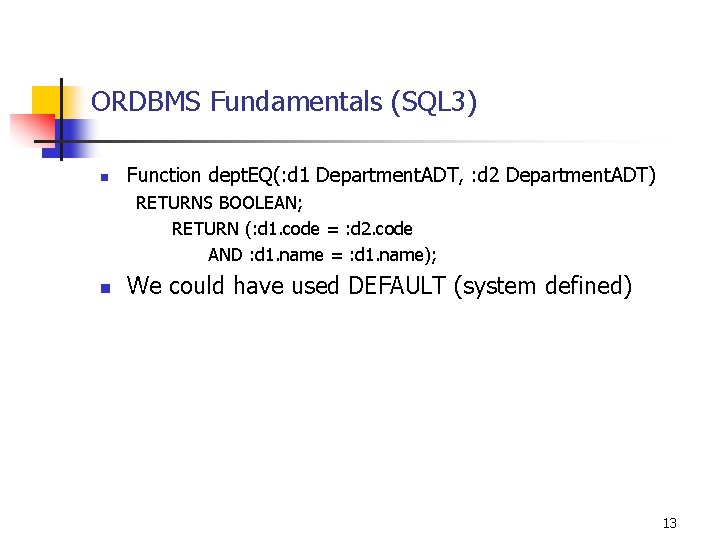 ORDBMS Fundamentals (SQL 3) n Function dept. EQ(: d 1 Department. ADT, : d