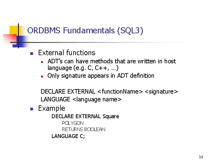 ORDBMS Fundamentals (SQL 3) n External functions n n ADT’s can have methods that