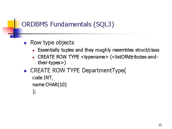 ORDBMS Fundamentals (SQL 3) n Row type objects n n n Essentially tuples and