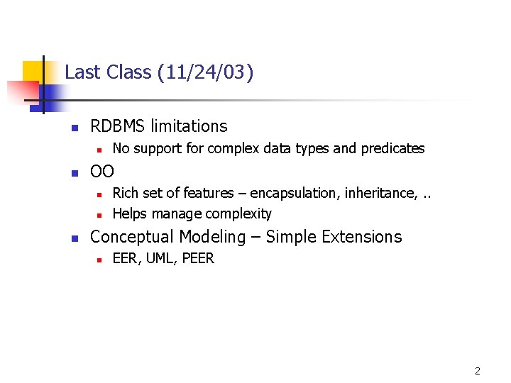 Last Class (11/24/03) n RDBMS limitations n n OO n n n No support