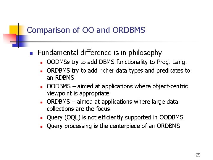 Comparison of OO and ORDBMS n Fundamental difference is in philosophy n n n