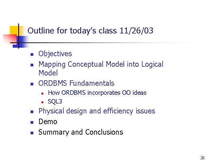 Outline for today’s class 11/26/03 n n n Objectives Mapping Conceptual Model into Logical