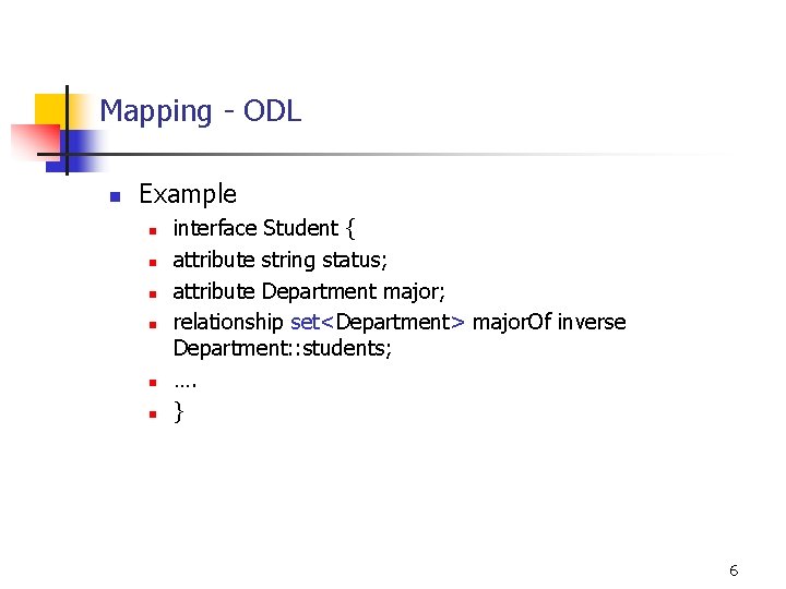 Mapping - ODL n Example n n n interface Student { attribute string status;