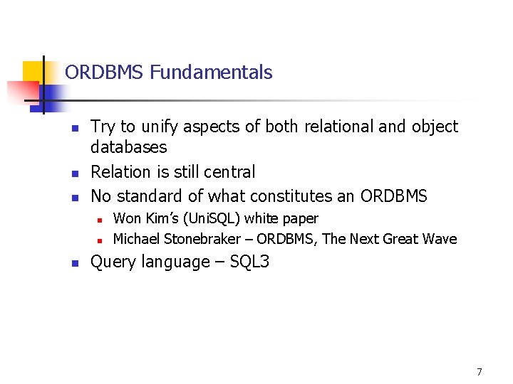 ORDBMS Fundamentals n n n Try to unify aspects of both relational and object