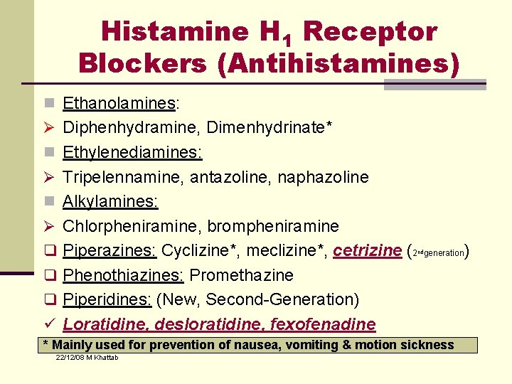Histamine H 1 Receptor Blockers (Antihistamines) n Ethanolamines: Ø Diphenhydramine, Dimenhydrinate* n Ethylenediamines: Ø