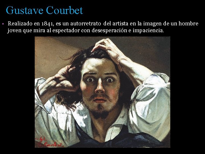 Gustave Courbet • Realizado en 1841, es un autorretrato del artista en la imagen