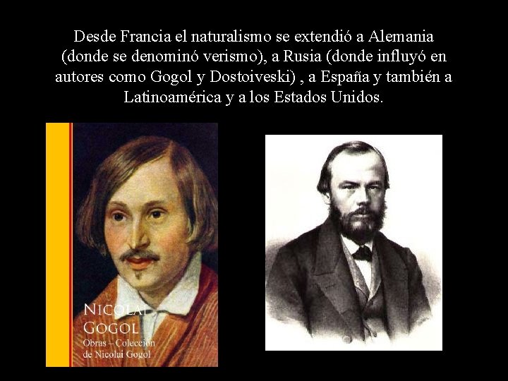 Desde Francia el naturalismo se extendió a Alemania (donde se denominó verismo), a Rusia