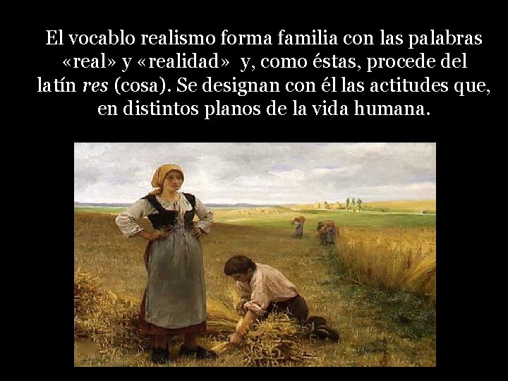 El vocablo realismo forma familia con las palabras «real» y «realidad» y, como éstas,