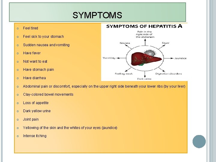 SYMPTOMS Feel tired Feel sick to your stomach Sudden nausea and vomiting Have fever