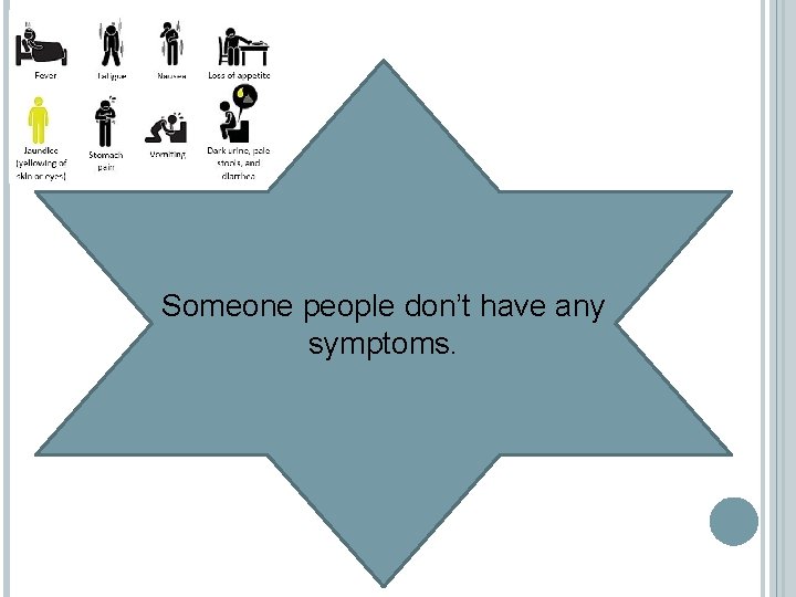 Someone people don’t have any symptoms. 