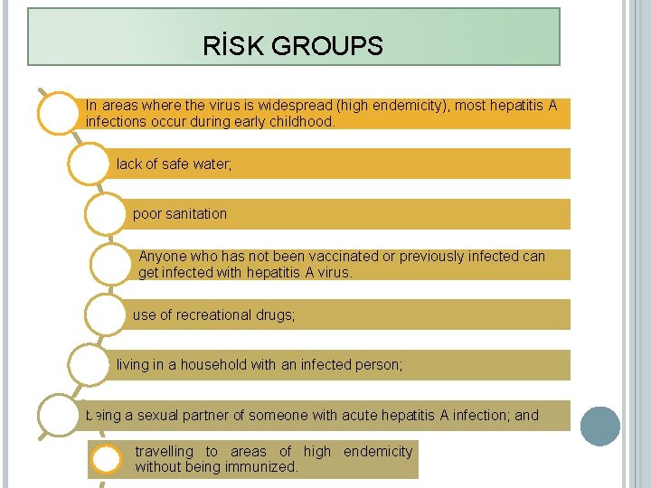 RİSK GROUPS In areas where the virus is widespread (high endemicity), most hepatitis A