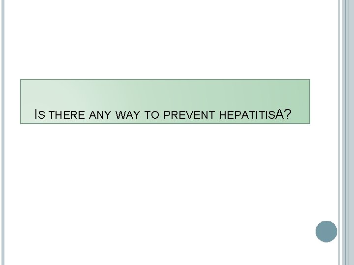 IS THERE ANY WAY TO PREVENT HEPATITISA? 